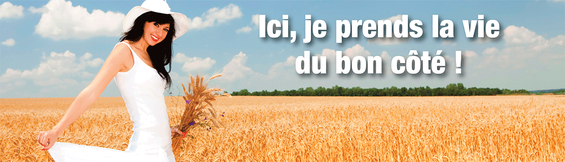 Ici, je prends la vie du bon côté