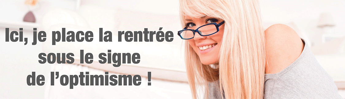 Ici, je place la rentrée sous le signe de l'optimisme